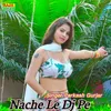 About Nache Le Dj Pe Song